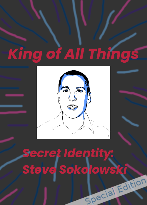 comic image of Steve Sokolowski with Hero title King of All Things above